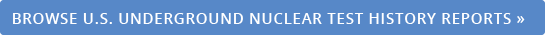 U.S. UNDERGOUND NUCLEAR TEST HISTORY REPORTS